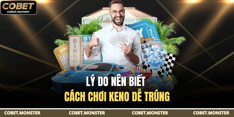 Lý do nên biết cách chơi Keno dễ trúng