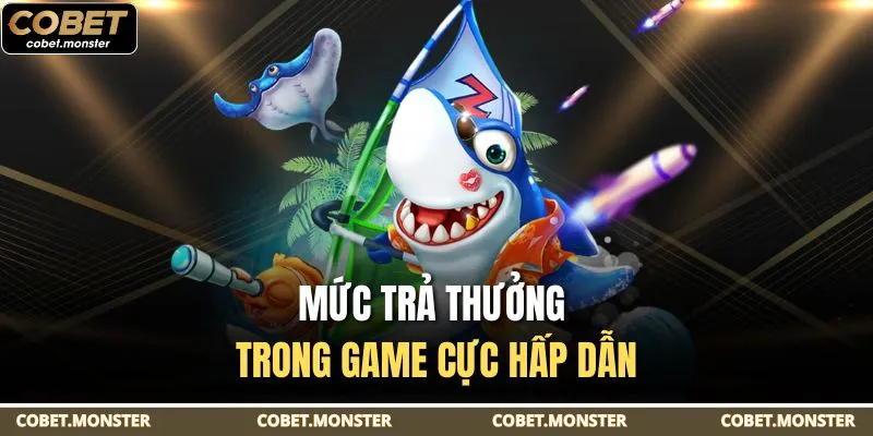 Mức trả thưởng trong game cực hấp dẫn