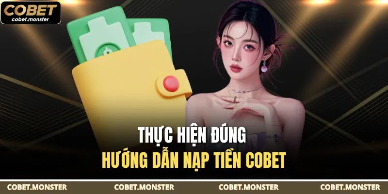 Thực hiện đúng hướng dẫn nạp tiền Cobet